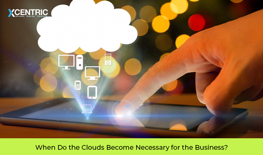 when do the clouds become necessary for the business