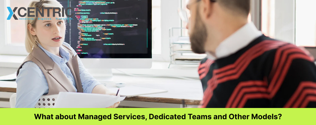 What about Managed Services, Dedicated Teams and Other Models?