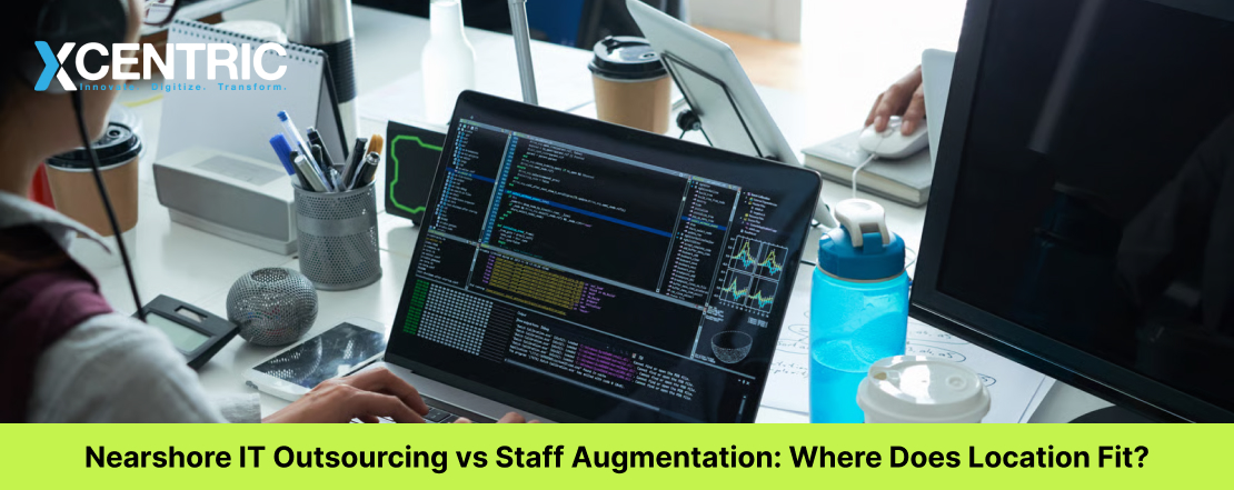 Nearshore IT Outsourcing vs Staff Augmentation: Where Does Location Fit?