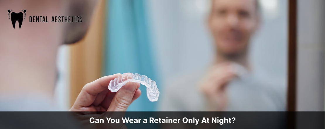 Can You Wear a Retainer Only At Night?