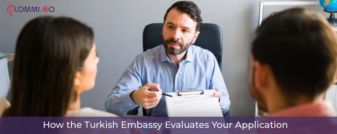 how the turkish embassy evaluates your application
